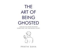 The Art of Being Ghosted: How Do You Move On From Something That Was Never Yours?