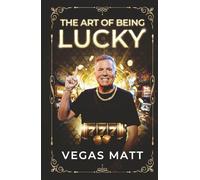 THE ART OF BEING LUCKY: Vegas Matt on Gambling, Hustle, and the Truth About Luck
