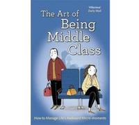 The Art of Being Middle Class: How to Handle Life's Awkward Micro-moments - [Version Originale] Inconnu (Auteur)