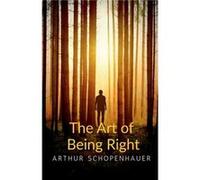 The Art of Being Right by Arthur Schopenhauer Paperback Book Arthur Schopenhauer (Auteur)