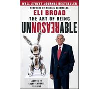 The Art of Being Unreasonable by Eli Broad Eli Broad (Auteur)