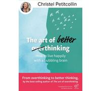 The art of better thinking : How to live happily with a bubbling brain - Christel Petitcollin - Christel Petitcollin Éditeur - ebook (ePub) - Livre