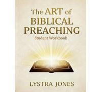 The Art of Biblical Preaching Student Workbook