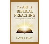 The Art of Biblical Preaching: Unleashing the Power of God's Word