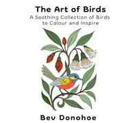 The Art of Birds: A Soothing Collection of Birds to Colour and Inspire