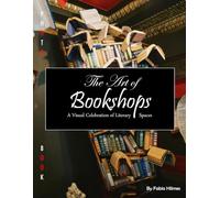 The Art of Bookshops: A Visual Celebration of Literary Spaces, A Stunning Coffee Table Book, An Ideal Gift for Book Lovers and Travel Enthusiasts.