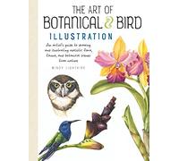 The Art of Botanical & Bird Illustration: An Artist's Guide to Drawing and Illustrating Realistic Flora, Fauna, and Botanical Scenes from Nature
