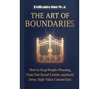 The Art of Boundaries: The Social Architecture Matrix for Eliminating Burnout, Defending Your Time, and Engineering High-Value Connections