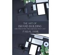 The Art Of Brand Building: Creating Iconic Fmcg Brands That Last