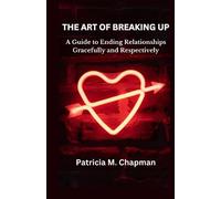 THE ART OF BREAKING UP: A Guide to Ending Relationships Gracefully and Respectively