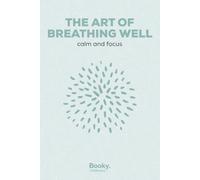 The Art of Breathing Well: The Complete Guide to Using Your Breath for Calm, Energy, and Ease