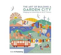 The Art of Building a Garden City: Designing New Communities for the 21st Century
