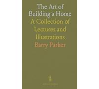 The Art of Building a Home: A Collection of Lectures and Illustrations