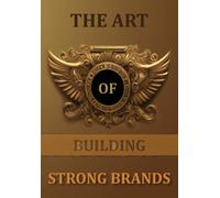 The Art Of Building Strong Brands