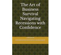 The Art of Business Survival Navigating Recessions with Confidence