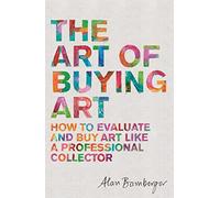 The Art of Buying Art: How to evaluate and buy art like a professional collector