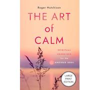 The Art of Calm: Spiritual Exercises for the Anxious Soul