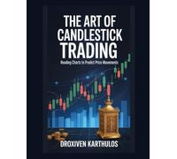 The Art of Candlestick Trading: Reading Charts to Predict Price Movements