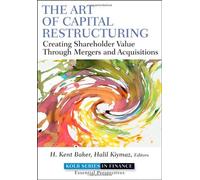 The Art Of Capital Restructuring: Creating Shareholder Value Through Mergers And Acquisitions