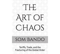 The Art of Chaos: Tariffs, Trade, and the Fracturing of the Global Order