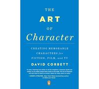 The Art of Character: Creating Memorable Characters for Fiction, Film, and TV.