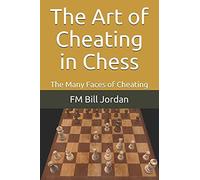 The Art Of Cheating In Chess: The Many Faces Of Cheating