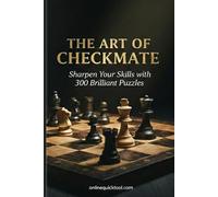 The Art of Checkmate: Sharpen Your Skills with 300 Brilliant Puzzles
