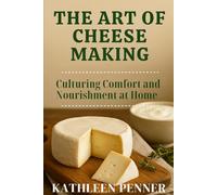 The Art of Cheese Making and Dairy Preservation: Transforming Milk into Cultured, Aged, and Shelf-Stable Nourishment