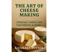 The Art of Cheese Making and Dairy Preservation: Transforming Milk into Cultured, Aged, and Shelf-Stable Nourishment