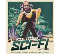 The Art of Classic SciFi Movies The Art of Classic SciFi Movies An Illustrated History (Auteur)