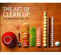 The Art of Clean Up: Life Made Neat and Tidy.