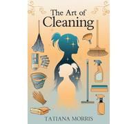 The Art of Cleaning: A Mother-Daughter Story of Cleaning With Care