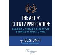 The Art of Client Appreciation: Building A Thriving Real Estate Business Through Giving