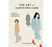 The Art of Clothing Care: A Guide to Making Your Wardrobe Last by Steamery NEUF