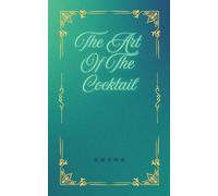 THE ART OF COCKTAIL: A Stylish Notebook to Record and Create Your Favorite Cocktails.