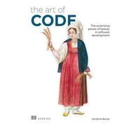 The Art of Code The surprising power of beauty in software development - Sandrine Banas - Manning - ebook (ePub) - Livre