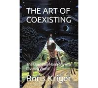 THE ART OF COEXISTING: The Quest for Harmony in a Divided World