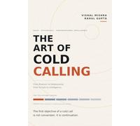The Art of Cold Calling: From Rhetoric to Relationship, From Scripts to Intelligence