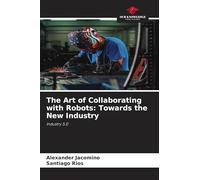 The Art of Collaborating with Robots: Towards the New Industry