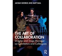 The Art of Collaboration Director and Stage Manager as Co-creators and Colleagues - Jacqui George - Routledge - ebook (ePub) - Livre