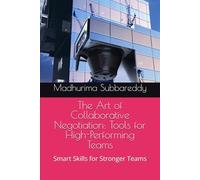 The Art of Collaborative Negotiation Tools for High-Performing Teams: Smart Skills for Stronger Teams