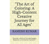 "The Art of Coloring: A High-Content Creative Journey for All Ages": "Discover a World of Intricate Designs, Relaxation, and Creative Inspiration"