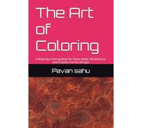 The Art of Coloring: A Relaxing Coloring Book for Stress Relief, Mindfulness, and Creative Fun for All Ages