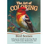 The Art of Coloring Bird Scenes: Advanced Adult Coloring Book with Full-Color Reference Art: Bird Watching Coloring Book, Coloring Book from Art