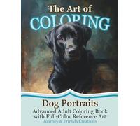 The Art of Coloring: Dog Portraits - Advanced Adult Coloring Book with Full-Color Reference Art: Art Book for Coloring, Coloring Book from Art
