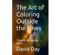 The Art of Coloring Outside the Lines: Thoughts for aspiring artists