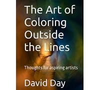 The Art of Coloring Outside the Lines: Thoughts for aspiring artists