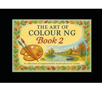 The Art of Colouring Book 2: A collection of Iconic Impressionist masterpieces to colour