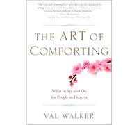 The Art of Comforting: What to Say and Do for People in Distress