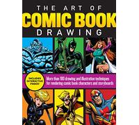 The Art of Comic Book Drawing: More Than 100 Drawing and Illustration Techniques for Rendering Comic Book Characters and Storyboards